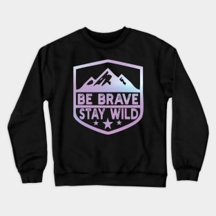 Be Brave Stay Wild camping wilderness - nature camping Wild Camping camping Crewneck Sweatshirt